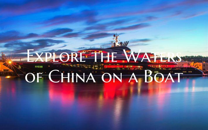 Explore the Waters of China on a Boat