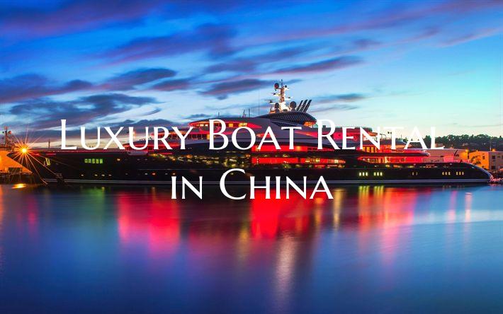 Luxury Boat Rental in China